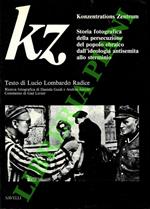 KZ Konzentrations Zentrum. Storia fotografica della persecuzione del popolo ebraico dall'ideologia antisemita allo sterminio