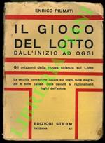 Il gioco del lotto. Dall'inizio ad oggi. Gli orizzonti della nuova scienza sul Lotto. La vecchia concezione basata sui sogni, sulle disgrazie e sulle cabale cade davanti ai ragionamenti logici dell'Autore.