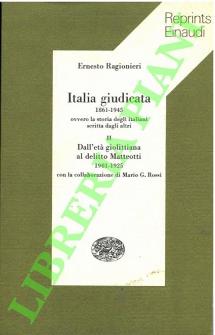 Italia giudicata. 1861-1945 ovvero la storia degli italiani scritta dagli altri. Vol. II: Dall'età giolittiana al delitto Matteotti. 1901-1925 - Ernesto Ragionieri - copertina