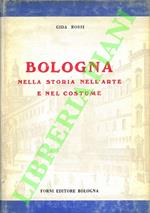 Bologna. Nella storia nell'arte e nel costume