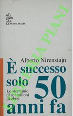 E' successo solo 50 anni fa. Lo sterminio di sei milioni di ebrei