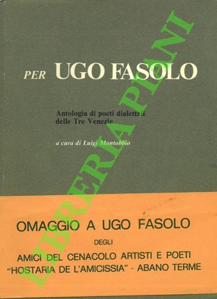 Per Ugo Fasolo. Antologia di poeti dialettali delle tre Venezie - Luigi Montobbio - copertina