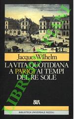 vita quotidiana a Parigi ai tempi del Re Sole. (1660-1715)