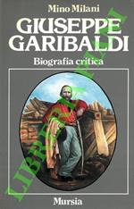 Giuseppe Garibaldi. Biografia critica