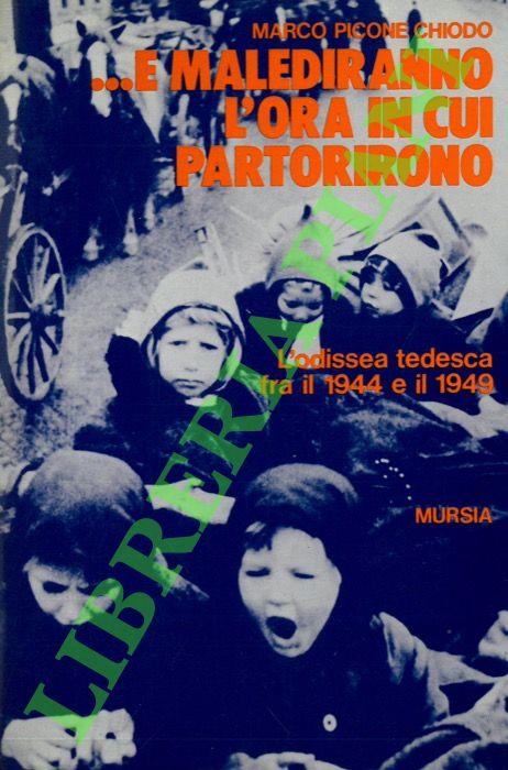 ... e malediranno l'ora in cui partorirono. L'odissea tedesca fra il 1944 e il 1949 - Marco Picone Chiodo - copertina