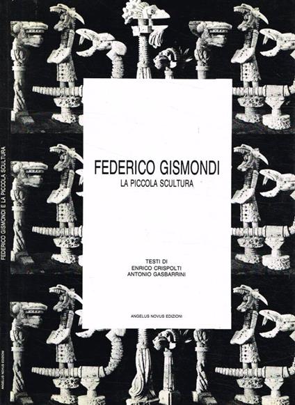 Federico Gismondi. La piccola scultura - Enrico Crispolti - copertina