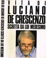 Vita di Luciano De Crescenzo scritta da lui medesimo