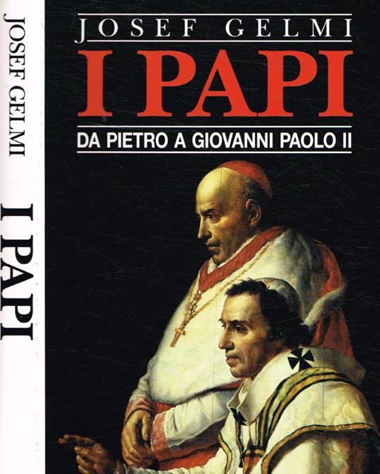 I Papi. Da Pietro a Giovanni Paolo II - Josef Gelmi - copertina