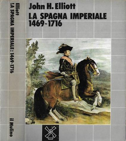 La Spagna imperiale 1469 - 1716 - John H. Elliott - copertina