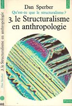 Qu'est-ce que le structuralisme? 3. Le structuralisme en anthropologie