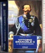 Vittorio Emanuele II. Il re avventuriero