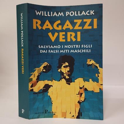 Ragazzi veri. Salviamo i nostri figli dai falsi miti maschili - William Pollack - copertina