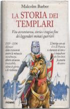 Storia Dei Templari. Vita Avventurosa, Storia E Tragica Fine Dei Leggendari Monaci Guerrieri