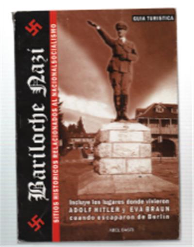 Bariloche Nazi. Sitios Historicos Relacionados Al Nacionalsocialismo. Incluye Los Lugares Donde Vivieron Adolf Hitler Y Eva Braun Cuando Escaparon De Berlin - Abel Basti - copertina