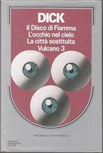 Il Disco Di Fiamma. L'Occhio Nel Cielo. La Citta' Sostituita. Vulcano 3