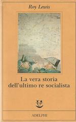 vera storia dell'ultimo re socialista