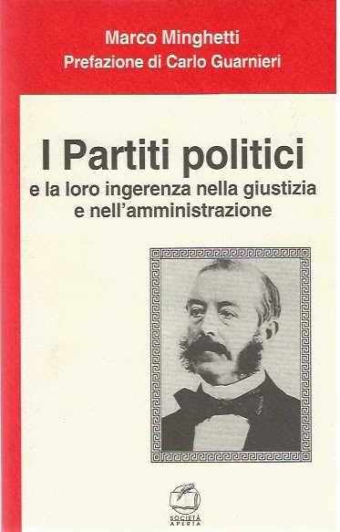 I Partiti Politici e la loro ingerenza nella giustizia e nell'amministrazione - Marco Minghetti - copertina