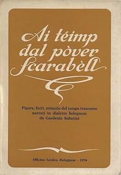 AI TEMP DAL POVER SCARABELL. Figure, fatti, minuzie del tempo trascorso narrati in dialetto bolognese - Gardenio Sabatini - copertina