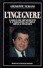 L' INGEGNERE. Carlo De Benedetti e l'assalto ai cieli della finanza