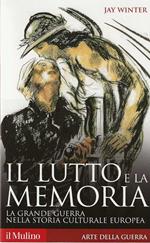 Il Lutto e la Memoria . La grande guerra nella storia culturale europea