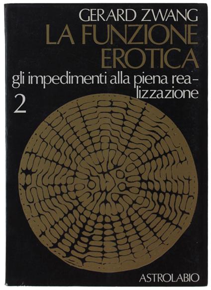 FUNZIONE EROTICA. Volume 3: Sessuologia teorica pratica e biologia sessuale. - Zwang Gerard - Astrolabio Ubaldini, Scienze alternative - 1983 - copertina