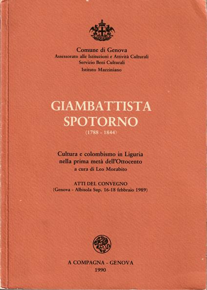 Giambattista Spotorno (1788-1844) Cultura e colombismo in Liguria nella prima metà dell'Ottocento Atti del Convegno (Genova - Albisola Sup. 16-18 febbraio 1989) - copertina