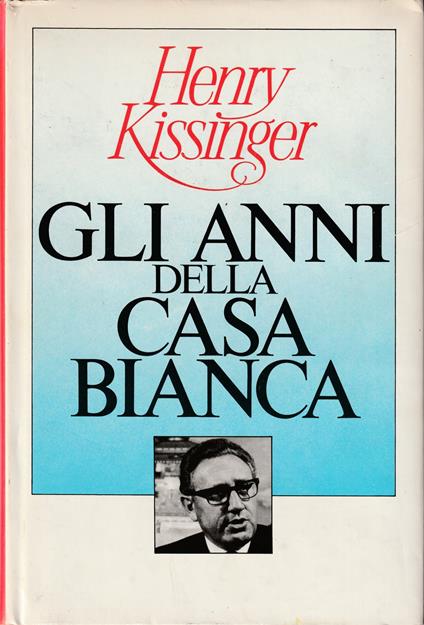 Gli anni della Casa Bianca - Henry Kissinger - copertina