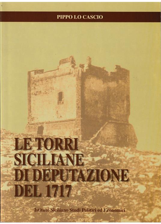 Le torri siciliane di Deputazione del 1717 - Pippo Lo Cascio - copertina