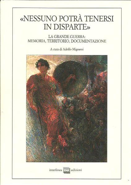 «Nessuno potrà tenersi in disparte». La grande guerra: memoria, territorio, documentazione - Adolfo Mignemi - copertina