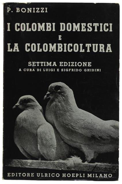 I Colombi Domestici E La Colombicultura. 7A Edizione A Cura Di Luigi E Sigfrido Ghidini - copertina