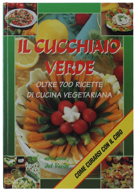 Il Cucchiaio Verde. Oltre 700 Ricette Di Cucina Vegetariana [Come Nuovo] - Walter Pedrotti - copertina