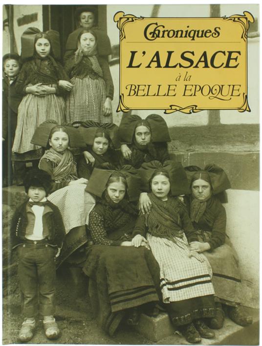 Chroniques: L'Alsace A La Belle Epoque [Comme Neuf] - copertina