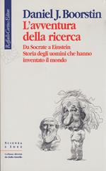 L' avventura della ricerca. Da Socrate a Einstein. Storia degli uomini che hanno inventato il mondo