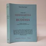 Vita di Siddhartha il Buddha. Narrata e ricostruita in base ai testi canonici pali e cinesi