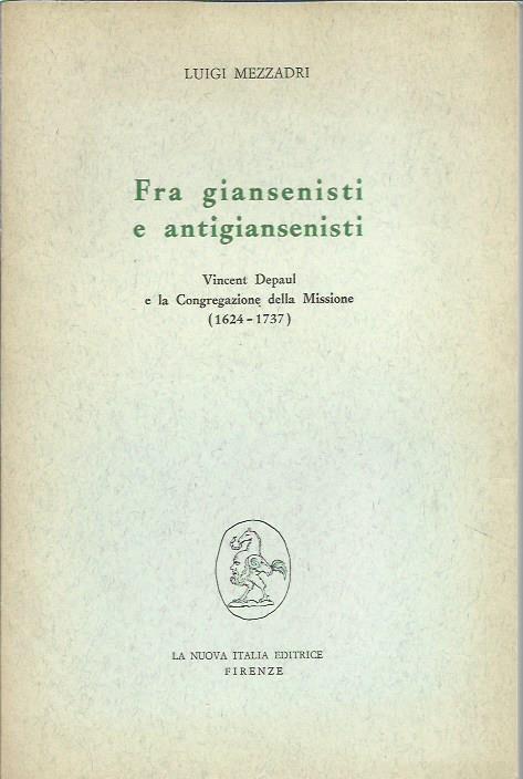 Fra giansenisti e antigiansenisti. Vincent Depaul e la Congregazione della Missione (1624-1737) - Luigi Mezzadri - copertina