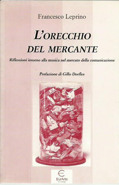 L' orecchio del mercante. Riflessioni intorno alla musica nel mercato della telecomunicazione - Francesco Leprino - copertina