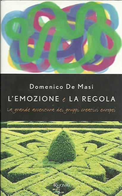 L' emozione e la regola. La grande avventura dei gruppi creativi europei - Domenico De Masi - copertina