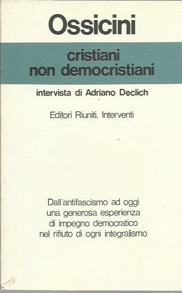 Cristiani non democristiani. Intervista di Adriano Declich - Adriano Ossicini - copertina