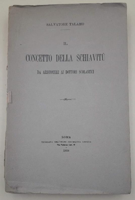 Il Concetto Della Schiavitu' Da Aristotele Ai Dottori Scolastici(1908) - Salvatore Talamo - copertina