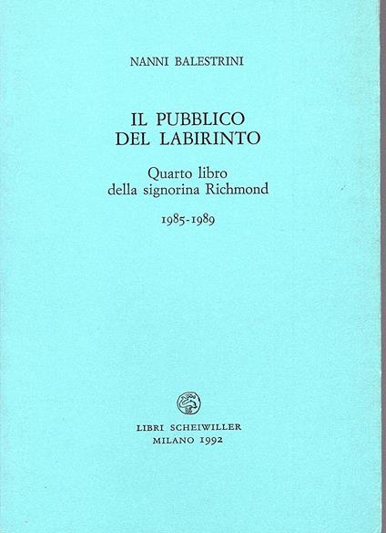 Il pubblico del labirinto. Quarto libro della signorina Richmond 1985-1989 - Nanni Balestrini - copertina