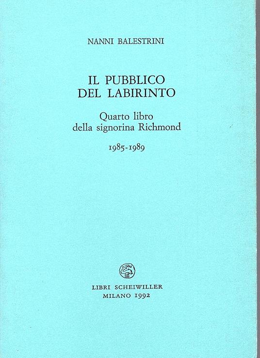 Il pubblico del labirinto. Quarto libro della signorina Richmond 1985-1989 - Nanni Balestrini - copertina