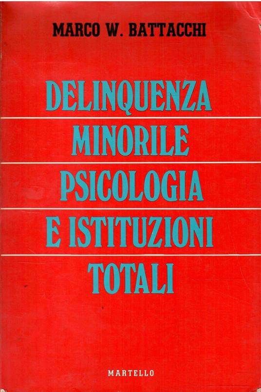Delinquenza Minorile Psicologia e Istituzioni Totali - Marco W. Battacchi - copertina