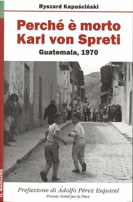 Perchè è Morto Karl Von Spreti - Guatemala, 1970 - Ryszard Kapuscinski - copertina