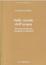 Sulle Strade Dell'Acqua Dramma in Due Atti e in Quattro Continenti