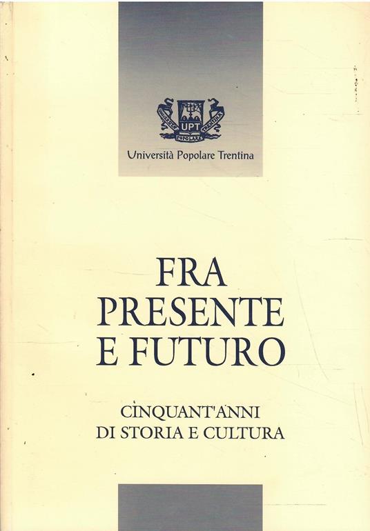 Fra Presente e Futuro Cinquant'Anni di Storia e Cultura - copertina