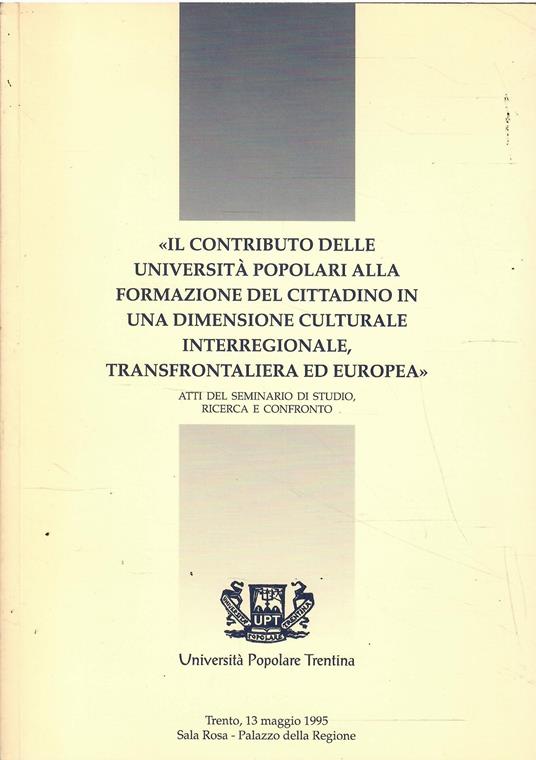 Il Contributo Delle Università Popolari Alla Formazione Del Cittadino in Una Dimensione Culturale Interregionale, Transfrontaliera Ed Europea - copertina