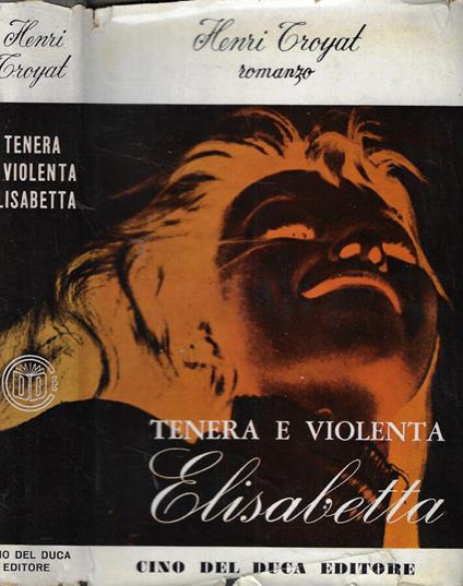 Tenera e violenta Elisabetta - Henri Troyat - copertina