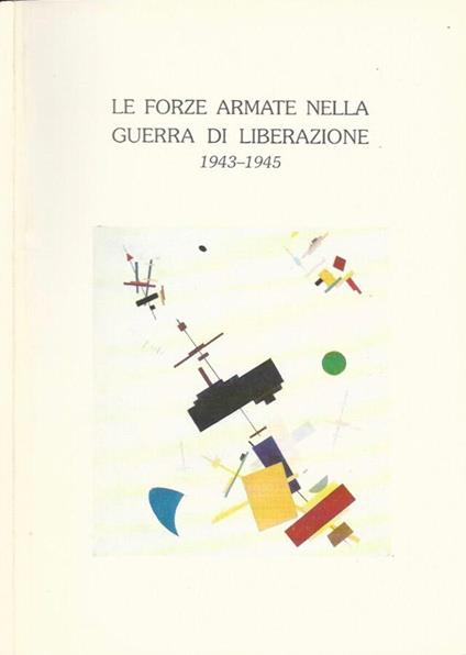 Le Forze Armate nella Guerra di Liberazione. 1943-1945 - Luca Poli - copertina