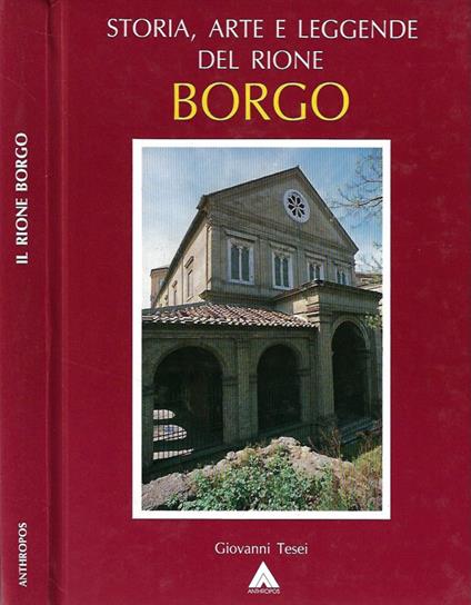 Storia, arte e leggende del Rione Borgo - Giovanni Tesei - copertina