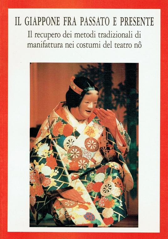 Il Giappone fra passato e presente. Il recupero dei metodi tradizionali di manifattura nei costumi del teatro nô - copertina